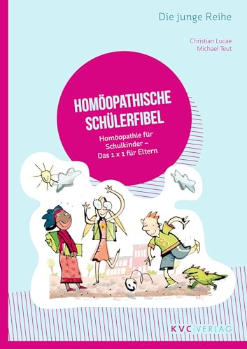 Homöopathische Schülerfibel: Homöopathie für Schulkinder; Das 1 x 1 für Eltern (Die junge Reihe)