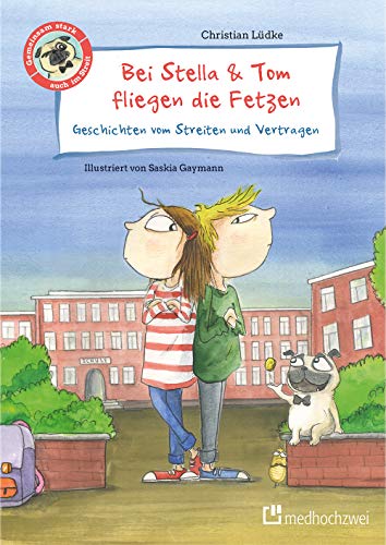 Bei Stella & Tom fliegen die Fetzen: Geschichten vom Streiten und Vertragen