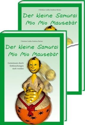 Der kleine Samurai Mio Mio Mausebär - Gemeinsam durch Enttäuschungen stark werden: Vorlesebuch mit begleitendem Elternratgeber