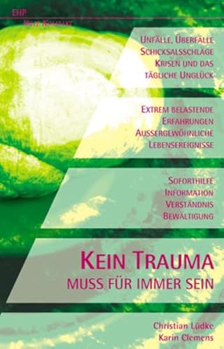 Kein Trauma muss für immer sein: Überfälle, Unfälle, Schicksalsschläge und das tägliche Unglück. Extrem belstende Erfahrungen Aussergewöhnliche ... ... Lebensereignissen (EHP-Hilfe-Kompakt) von EHP Edition Humanistische Psychologie