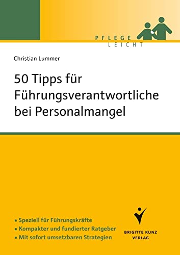 50 Tipps für Führungskräfte bei Personalmangel: Speziell für Führungskräfte. Kompakter und fundierter Ratgeber. Mit sofort umsetzbaren Strategien. (Pflege leicht)