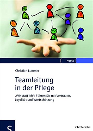 Teamleitung in der Pflege: "Wir statt ich": Führen Sie mit Vertrauen, Loyalität und Wertschätzung