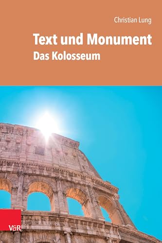Text und Monument: Das Kolosseum von Vandenhoeck & Ruprecht