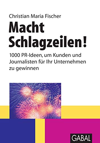 Macht Schlagzeilen!: 1000 PR-Ideen, um Kunden und Journalisten für Ihr Unternehmen zu gewinnen.: 1000 PR-Ideen, um Kunden und Journalisten für Ihre Ideen zu gewinnen (Whitebooks)