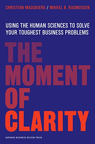 Moment of Clarity: Using the Human Sciences to Solve Your Toughest Business Problems