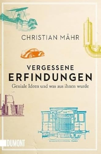 Vergessene Erfindungen: Geniale Ideen und was aus ihnen wurde (Taschenbücher) von DuMont Buchverlag GmbH