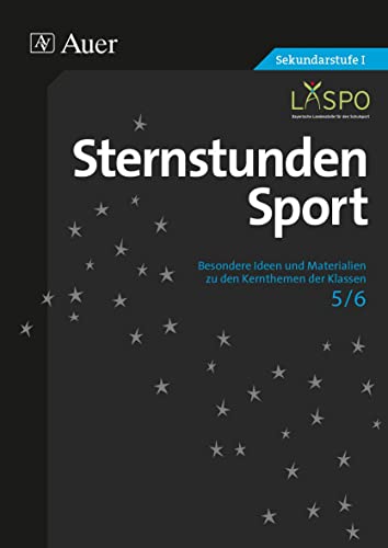 Sternstunden Sport 5-6: Besondere Ideen und Materialien zu den Kernthemen der Klassen 5 und 6 (Sternstunden Sekundarstufe) von Auer Verlag i.d.AAP LW