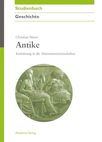 Antike: Einführung in die Altertumswissenschaften (Akademie Studienbücher - Geschichte)