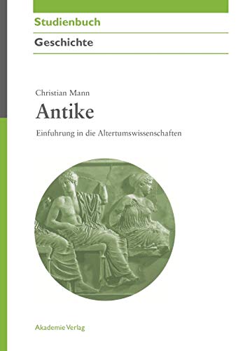 Antike: Einführung in die Altertumswissenschaften (Akademie Studienbücher - Geschichte)
