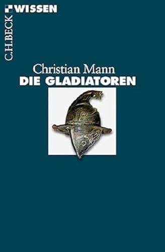 Die Gladiatoren (C.H.BECK Wissen)