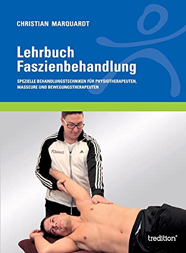 Lehrbuch Faszienbehandlung: Spezielle Behandlungstechniken für Physiotherapeuten, Masseure und Bewegungstherapeuten von tredition