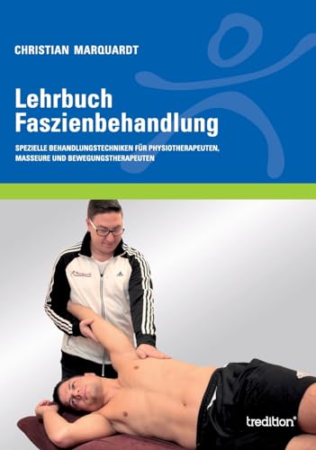 Lehrbuch Faszienbehandlung: Spezielle Behandlungstechniken für Physiotherapeuten, Masseure und Bewegungstherapeuten von tredition