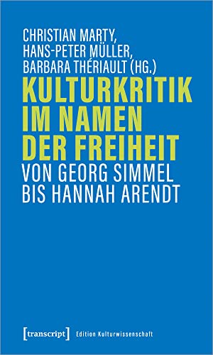 Kulturkritik im Namen der Freiheit: Von Georg Simmel bis Hannah Arendt (Edition Kulturwissenschaft)