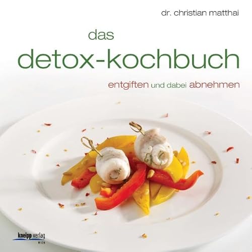 Das Detox-Kochbuch: Entgiften und dabei abnehmen