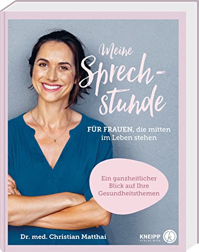 Meine Sprechstunde für Frauen, die mitten im Leben stehen: Ein ganzheiltlicher Blick auf Ihre Gesundheitsthemen von Kneipp Verlag
