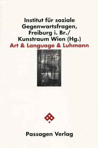 Art & Language & Luhmann: Texte i. Dtsch. u. Engl. Hrsg. v. Institut f. soziale Gegenwartsfragen, Freiburg i. Br. / Kunstraum Wien. (Passagen Kunst) von Passagen Verlag