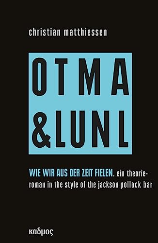 Wie wir aus der Zeit fielen. On tour mit art & language und Niklas Luhmann vol. 3: Ein Theorieroman in the style of the Jackson Pollock bar