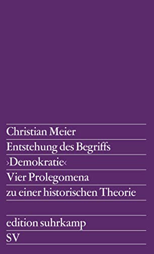 Entstehung des Begriffs >Demokratie<: Vier Prolegomena zu einer historischen Theorie (edition suhrkamp) von Suhrkamp Verlag AG