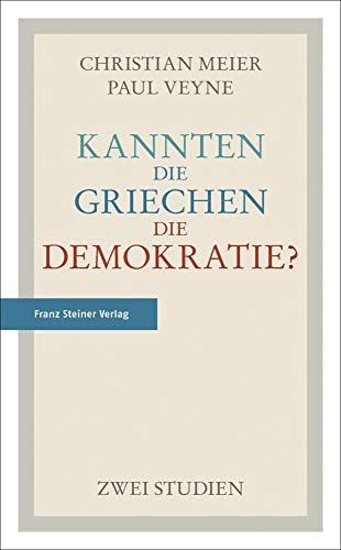 Kannten die Griechen die Demokratie?: Zwei Studien von Franz Steiner Verlag Wiesbaden GmbH
