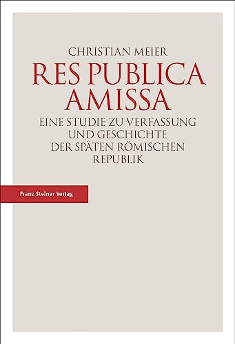 Res publica amissa: Eine Studie zu Verfassung und Geschichte der späten römischen Republik