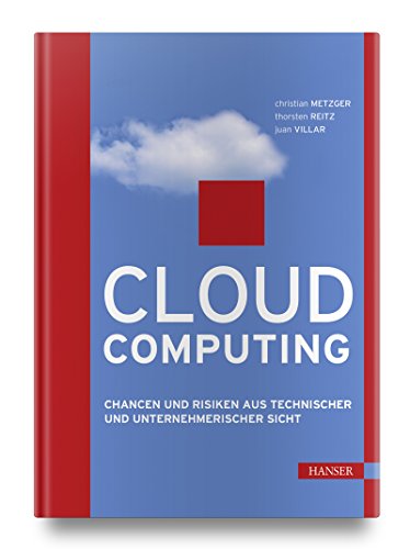 Cloud Computing: Chancen und Risiken aus technischer und unternehmerischer Sicht von Hanser Fachbuchverlag