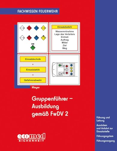 Gruppenführer-Ausbildung gemäß FwDV 2: Führung und Leitung - Ausrücken und Anfahrt zur Einsatzstelle - Führungssystem - Führungsvorgang (Fachwissen Feuerwehr)