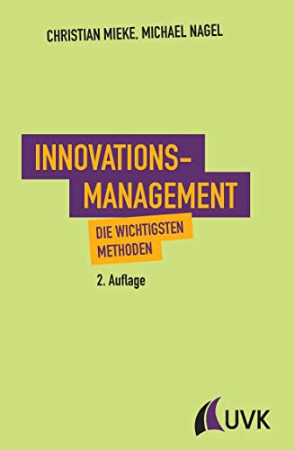 Innovationsmanagement: Die wichtigsten Methoden von Uvk Verlag