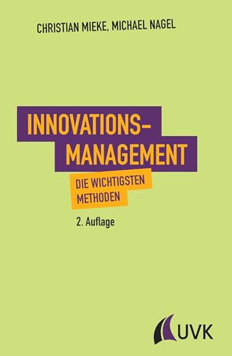 Innovationsmanagement: Die wichtigsten Methoden von Uvk Verlag