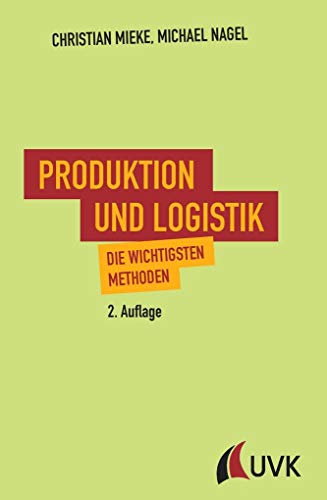 Produktion und Logistik. Die wichtigsten Methoden von Uvk Verlag