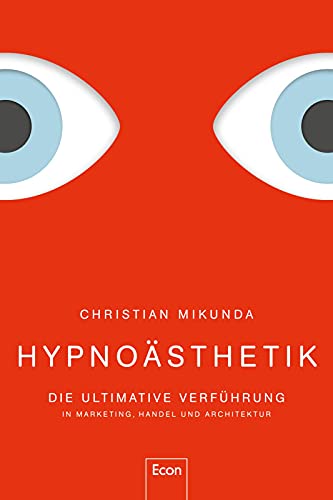 Hypnoästhetik: Die ultimative Verführung in Marketing, Handel und Architektur von Econ Verlag