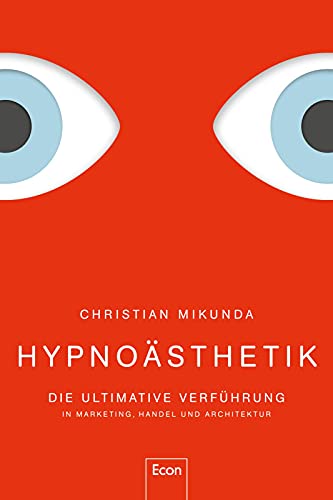 Hypnoästhetik: Die ultimative Verführung in Marketing, Handel und Architektur