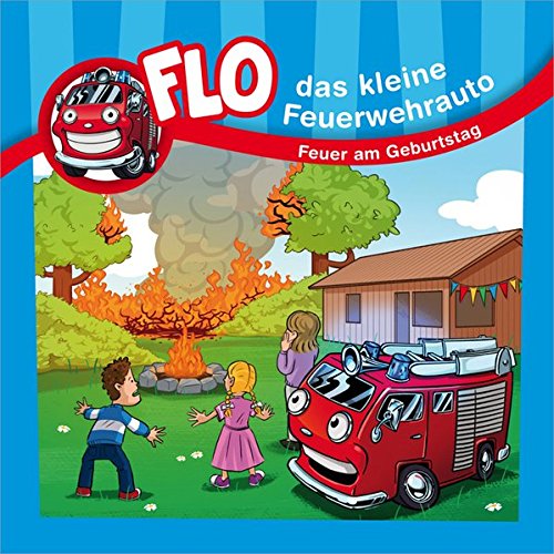 Flo - das kleine Feuerwehrauto: Feuer am Geburtstag von Gerth Medien GmbH