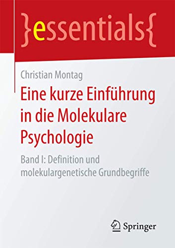 Eine kurze Einführung in die Molekulare Psychologie: Band I: Definition und molekulargenetische Grundbegriffe (essentials) von Springer