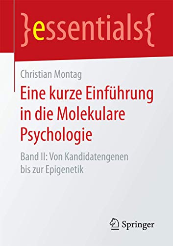 Eine kurze Einführung in die Molekulare Psychologie: Band II: Von Kandidatengenen bis zur Epigenetik (essentials)