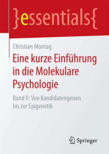 Eine kurze Einführung in die Molekulare Psychologie: Band II: Von Kandidatengenen bis zur Epigenetik (essentials) von Springer