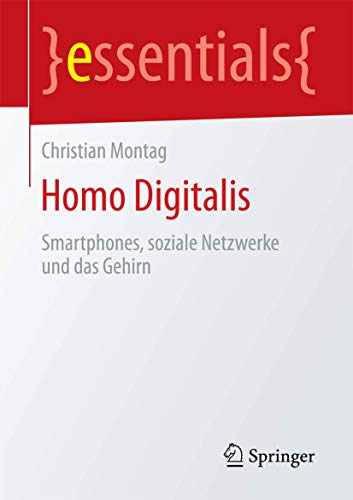Homo Digitalis: Smartphones, soziale Netzwerke und das Gehirn (essentials) von Springer