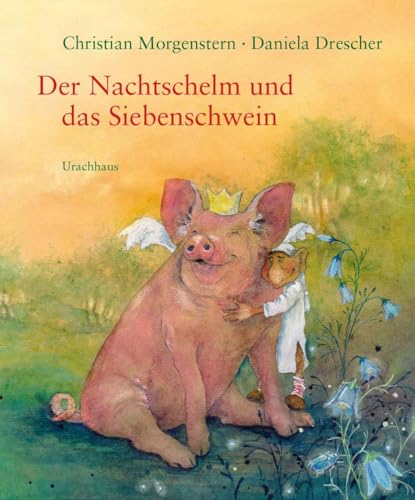 Der Nachtschelm und das Siebenschwein: Kindergedichte von Christian Morgenstern von Urachhaus/Geistesleben