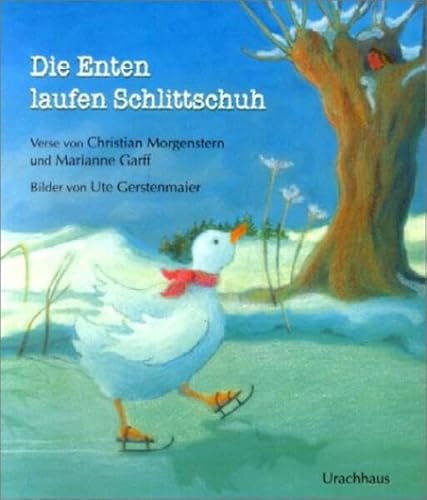 Die Enten laufen Schlittschuh: Ein Bilderbuch mit Versen von Christian Morgenstern von Urachhaus/Geistesleben