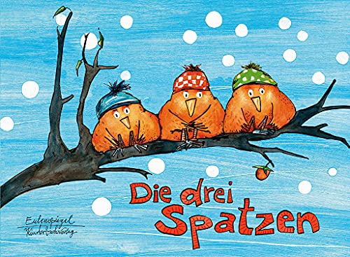 Die drei Spatzen (Eulenspiegel Kinderbuchverlag): Bilderbuch von Eulenspiegel Verlag