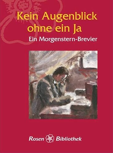 Kein Augenblick ohne ein Ja: Ein Morgenstern-Brevier (Rosenbibliothek)