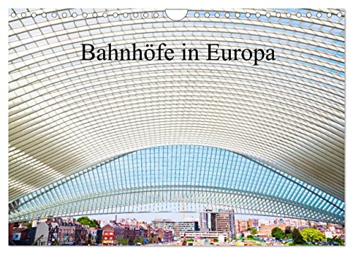 Bahnhöfe in Europa (Wandkalender 2024 DIN A4 quer), CALVENDO Monatskalender: Szenen und Ansichten von europäischen Bahnhöfen (CALVENDO Orte)