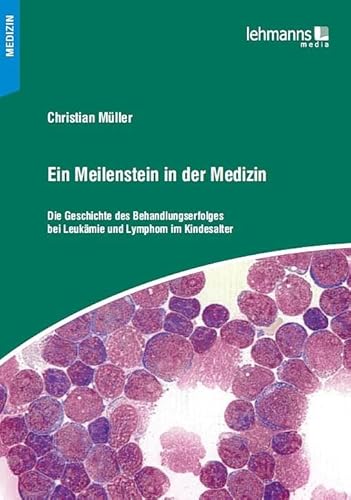 Ein Meilenstein in der Medizin: Die Geschichte des Behandlungserfolges bei Leukämie und Lymphom im Kindesalter Ein Meilenstein in der Medizin: Die Geschichte des Behandlungserfolges bei Leukämie und Lymphom im Kindesalter