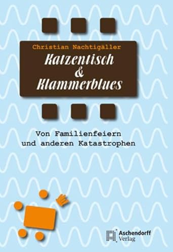 Katzentisch und Klammerblues: Von Familienfeiern und anderen Katastrophen von Aschendorff Verlag