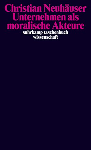Unternehmen als moralische Akteure (suhrkamp taschenbuch wissenschaft) von Suhrkamp Verlag AG