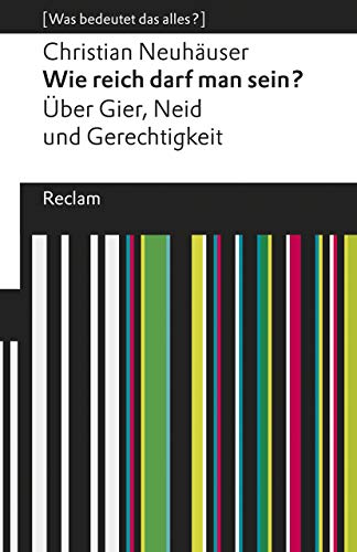 Wie reich darf man sein?: Über Gier, Neid und Gerechtigkeit. [Was bedeutet das alles?] (Reclams Universal-Bibliothek) von Reclam Philipp Jun.