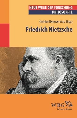 Friedrich Nietzsche: Neue Wege der Forschung