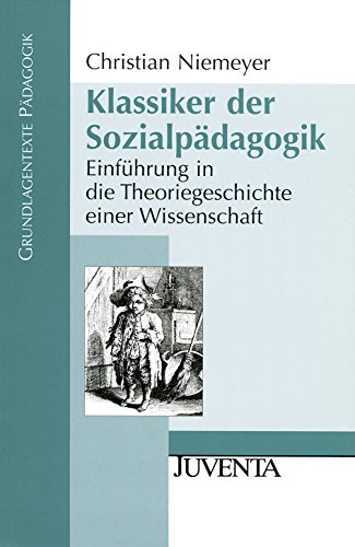 Klassiker der Sozialpädagogik: Einführung in die Theoriegeschichte einer Wissenschaft (Grundlagentexte Pädagogik) von Beltz Juventa