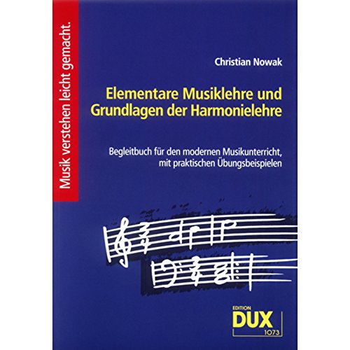 Elementare Musiklehre und Grundlagen der Harmonielehre: Begleitbuch für den modernen Musikunterricht, mit praktischen Übungsbeispielen