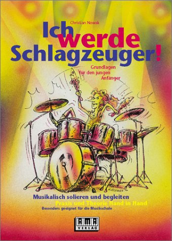 Ich werde Schlagzeuger: Grundlagen für den jungen Anfänger Ich werde Schlagzeuger: Grundlagen für den jungen Anfänger