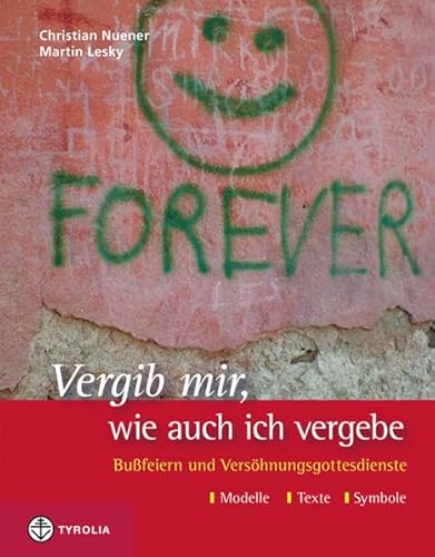 Vergib mir, wie auch ich vergebe: Bußfeiern und Versöhnungsgottesdienste. Modelle - Texte - Symbole